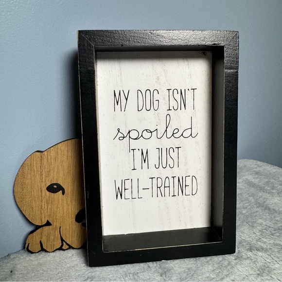 “My Dog Isn’t Spoiled” Framed Wood Sign | Funny Pet Decor | New with Tag - Picture 1 of 6